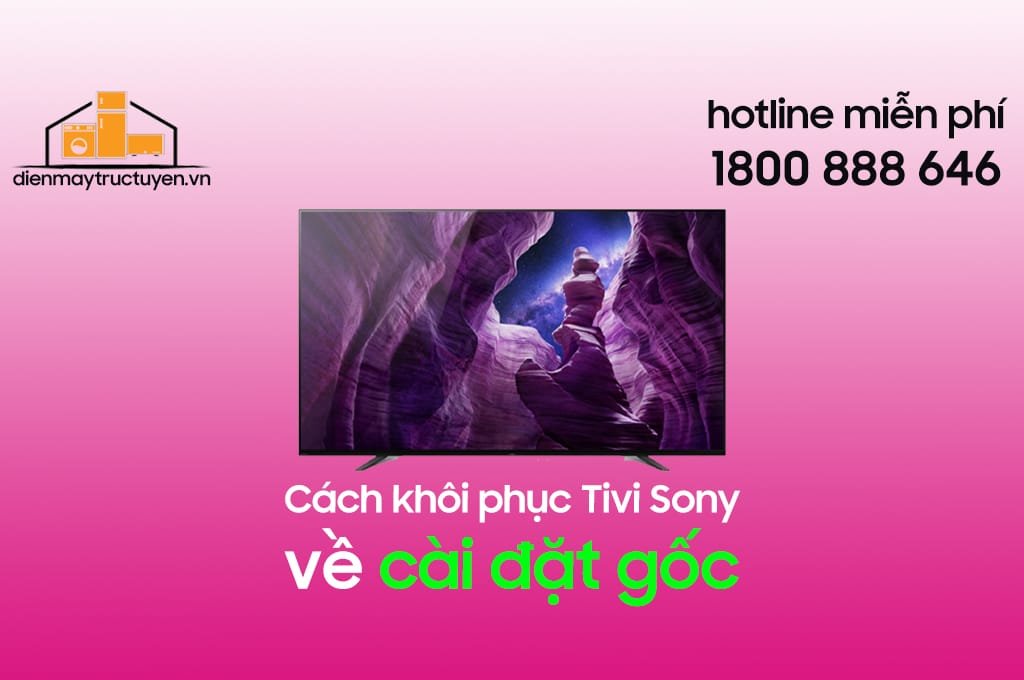Cách khôi phục Tivi Sony về cài đặt gốc